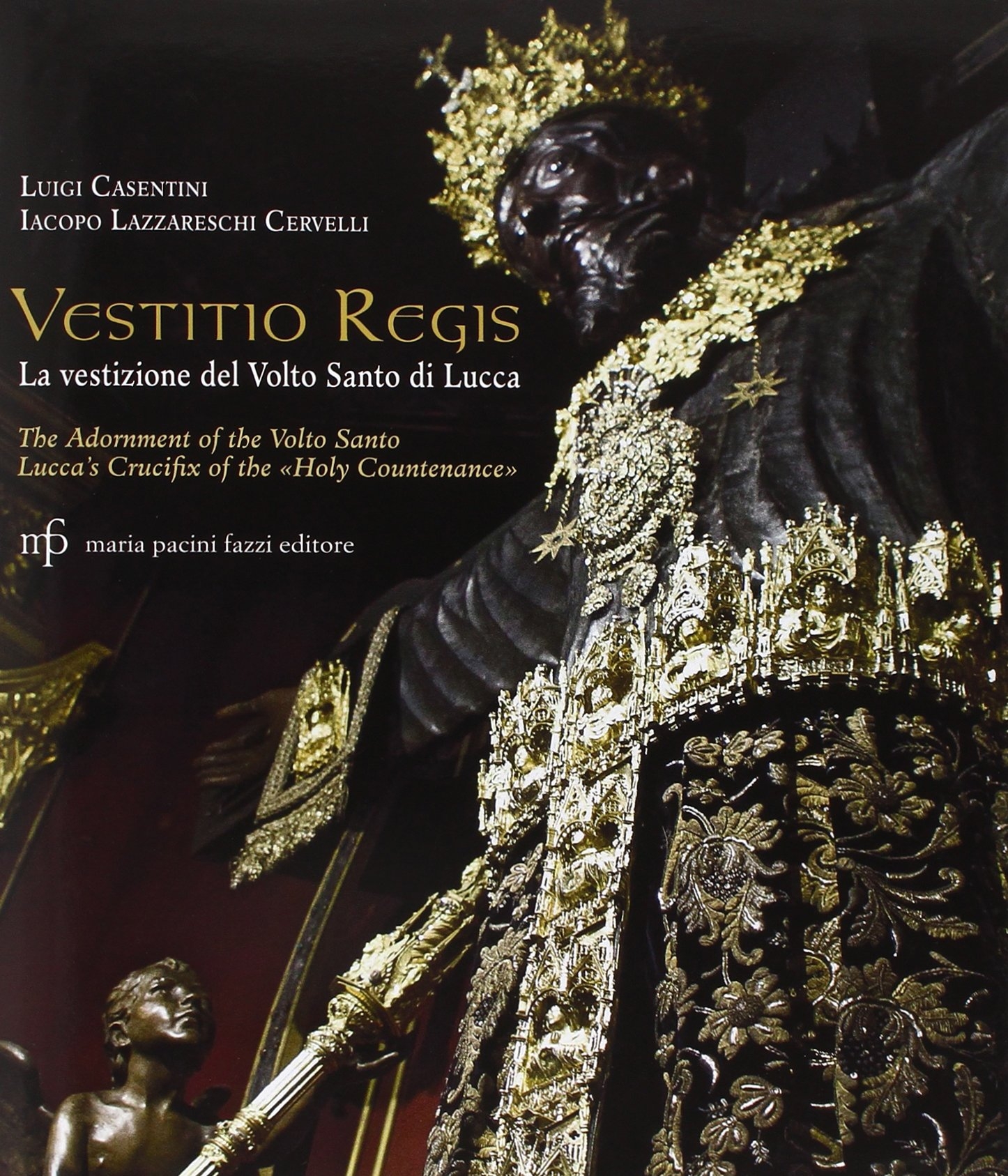 Vestitio Regis. La Vestizione del Volto Santo di Lucca. the Adorment of the Volto Santo. Lucca'S Crucifix of the Holy Countenance Vestitio Regis. La Vestizione del Volto Santo di Lucca. the Adorment of the Volto Santo. Lucca'S Crucifix of the Holy Countenance