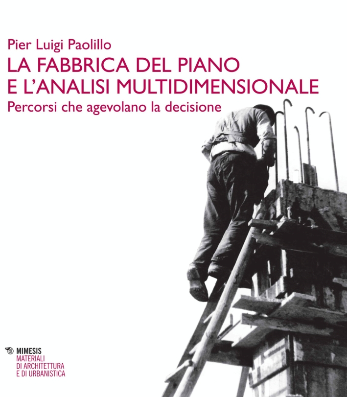 La fabbrica del piano e l'analisi multidimensionale. Percorsi che agevolano la decisione La fabbrica del piano e l'analisi multidimensionale. Percorsi che agevolano la decisione
