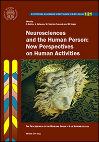 Neurosciences and the human person. New perspectives on human activities. The proceedings of the working group (10 novembre 2012) Neurosciences and the human person. New perspectives on human activities. The proceedings of the working group (10 novembre 2012)