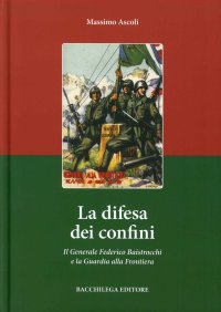 La difesa dei confini. Il generale federico baistrocchi e la guardia alla frontiera