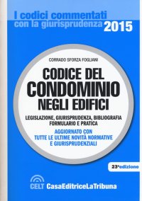 Codice del condominio negli edifici. Legislazione, giurisprudenza, bibliografia, formulario e pratica