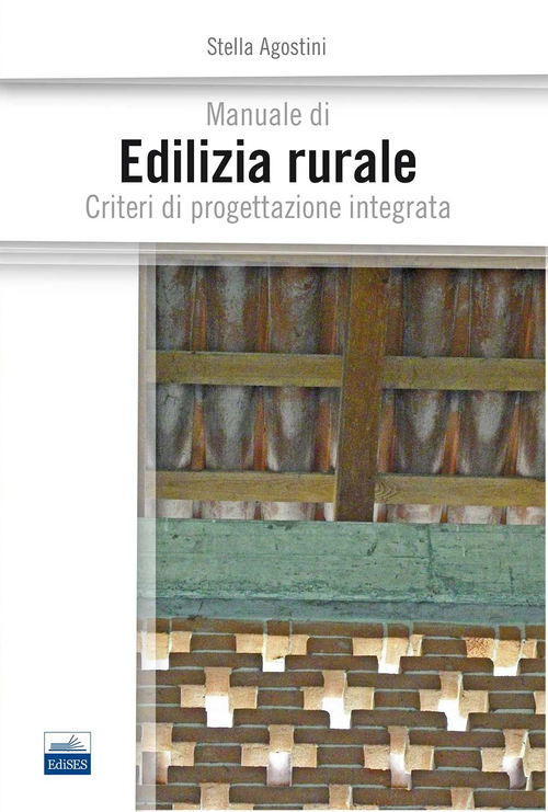 Manuale di edilizia rurale. Criteri di progettazione integrata Manuale di edilizia rurale. Criteri di progettazione integrata