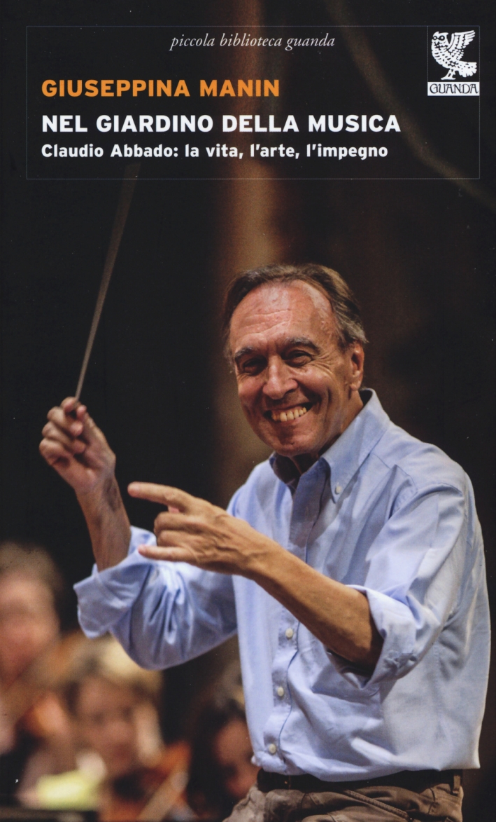 Nel giardino della musica. Claudio Abbado: la vita, l'arte, l'impegno Nel giardino della musica. Claudio Abbado: la vita, l'arte, l'impegno