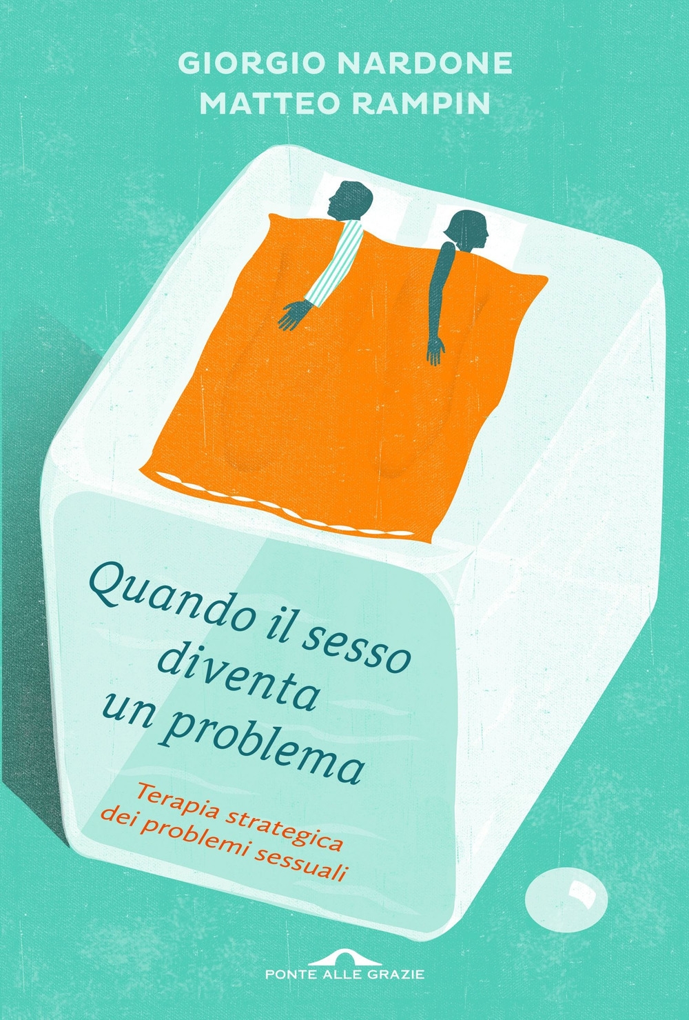 Quando il sesso diventa un problema. Terapia strategica dei problemi sessuali Quando il sesso diventa un problema. Terapia strategica dei problemi sessuali