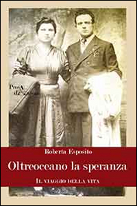 Oltreoceano la speranza. Il viaggio della vita Oltreoceano la speranza. Il viaggio della vita