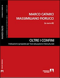 Oltre i confini. Indicazioni e proposte per fare educazione interculturale Oltre i confini. Indicazioni e proposte per fare educazione interculturale
