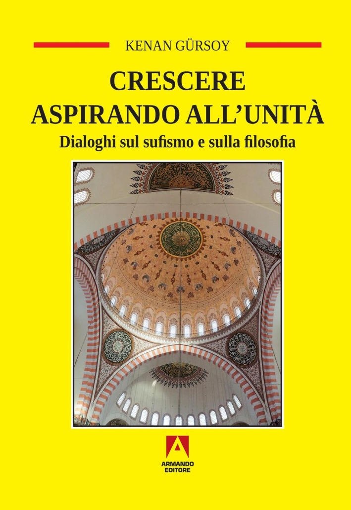Crescere aspirando all'unità. Dialoghi sul sufismo e sulla filosofia Crescere aspirando all'unità. Dialoghi sul sufismo e sulla filosofia