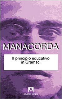 Il principio educativo in Gramsci Il principio educativo in Gramsci
