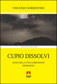 Cupio dissolvi. Senso della vita e abbandono. Impressioni Cupio dissolvi. Senso della vita e abbandono. Impressioni