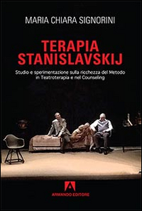 Terapia Stanislavskij. Studio e Sperimentazione sulla Ricchezza del Metodo in Teatroterapia e Counseling Terapia Stanislavskij. Studio e Sperimentazione sulla Ricchezza del Metodo in Teatroterapia e Counseling