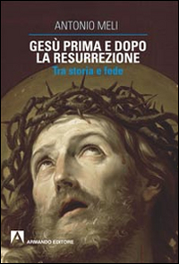 Gesù prima e dopo la resurrezione. Tra storia e fede Gesù prima e dopo la resurrezione. Tra storia e fede