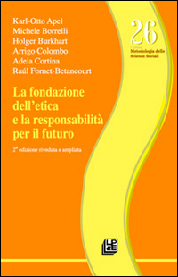 La fondazione dell'etica e la responsabilità per il futuro La fondazione dell'etica e la responsabilità per il futuro