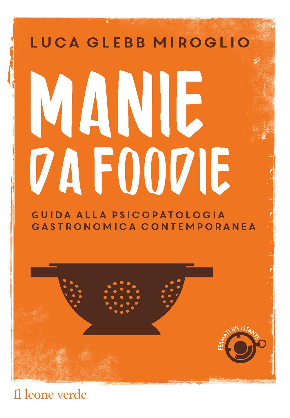 Manie da foodie. Guide alla psicopatologia gastronomica contemporanea Manie da foodie. Guide alla psicopatologia gastronomica contemporanea