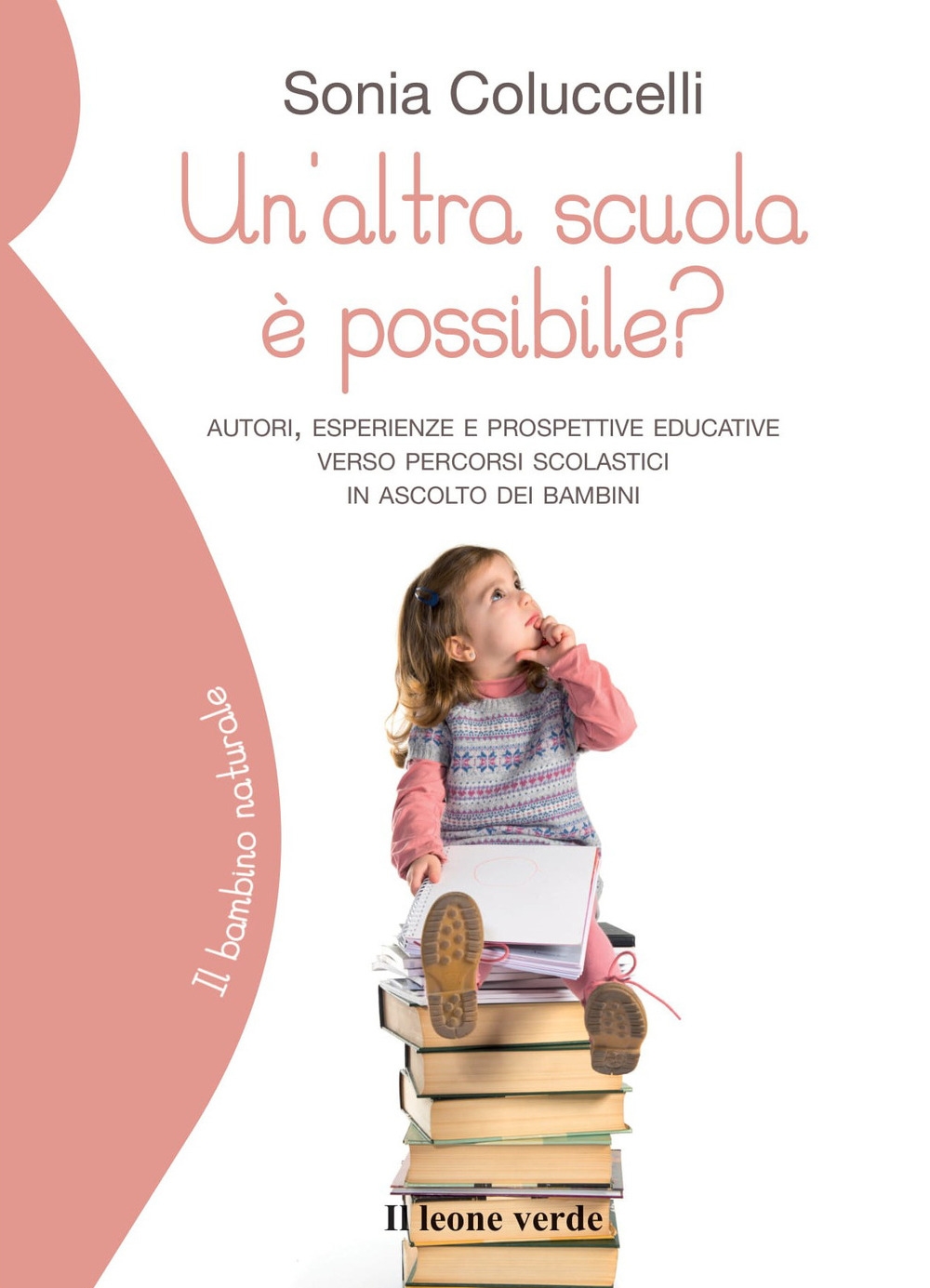 Un'altra scuola è possibile? Percorsi, esperienze e prospettive educative verso percorsi scolastici in ascolto dei bambini Un'altra scuola è possibile? Percorsi, esperienze e prospettive educative verso percorsi scolastici in ascolto dei bambini