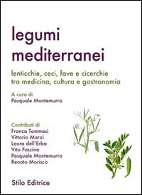 Legumi mediterranei. Lenticchie, ceci, fave e cicerchie tra medicina, cultura e gastronomia Legumi mediterranei. Lenticchie, ceci, fave e cicerchie tra medicina, cultura e gastronomia