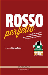 Rosso perfetto, nero perfetto. Soggetti cinematografici e racconti noir Rosso perfetto, nero perfetto. Soggetti cinematografici e racconti noir