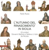 L'"Autunno del Rinascimento" in Sicilia. Gli Scultori Giovanni Battista e Stefano Li Volsi Da Nicosia