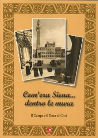 Com'era Siena... dentro le mura. Il Campo e il Terzo di città