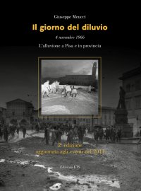 Il Giorno del diluvio. 4 novembre 1966. L'alluvione a Pisa e in provincia