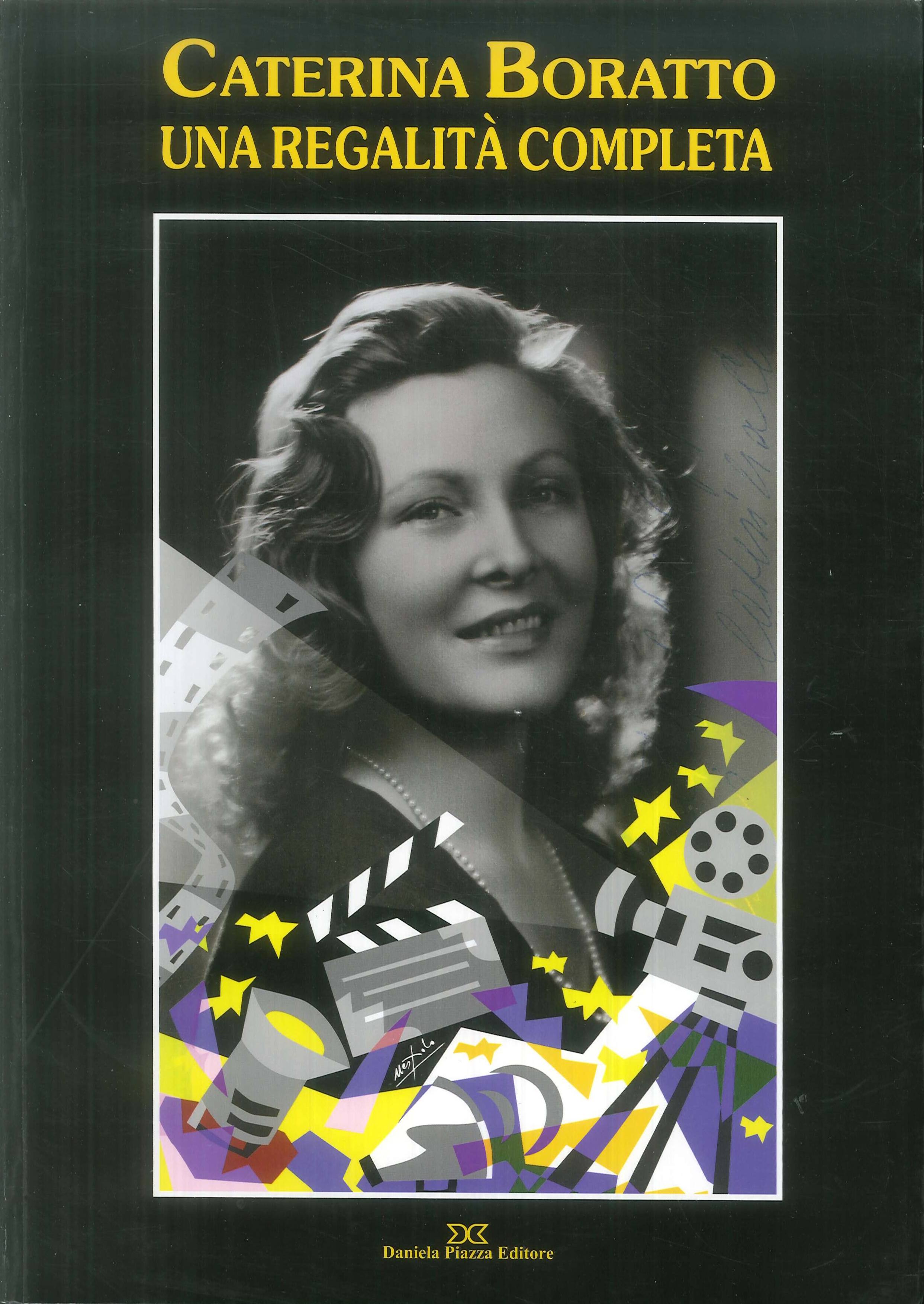 Caterina Boratto. Una regalità completa. Attrice e diva degli anni '30. Icona di Fellini e Pasolini Caterina Boratto. Una regalità completa. Attrice e diva degli anni '30. Icona di Fellini e Pasolini