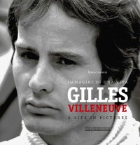 Gilles Villeneuve. Immagini di una vita