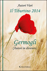 Il Tiburtino 2014. I germogli autori in divenire Il Tiburtino 2014. I germogli autori in divenire
