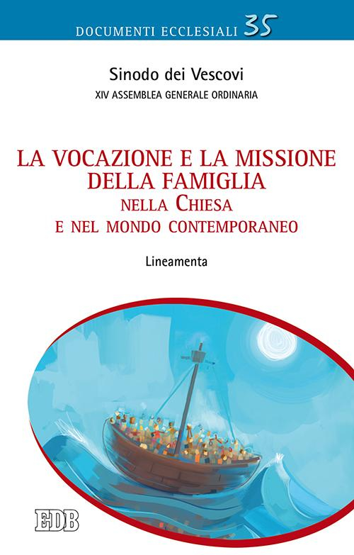 La vocazione e la missione della famiglia nella Chiesa e nel mondo contemporaneo. Lineamenta La vocazione e la missione della famiglia nella Chiesa e nel mondo contemporaneo. Lineamenta