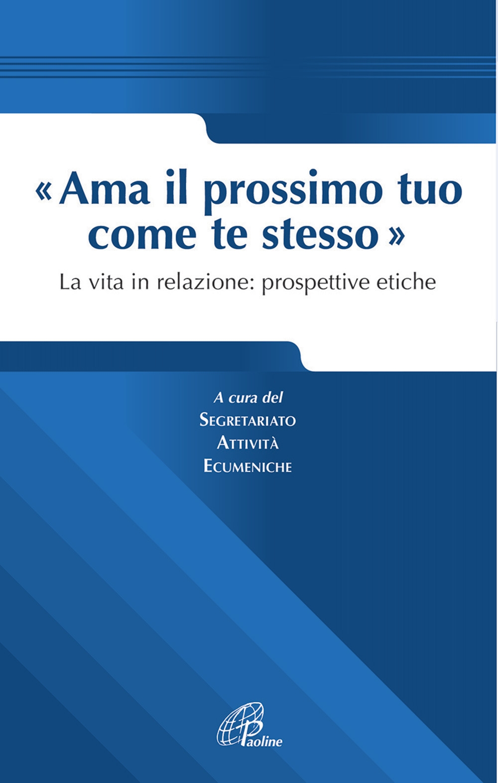 Ama il prossimo tuo come te stesso. La vita in relazione prospettive etiche Ama il prossimo tuo come te stesso. La vita in relazione prospettive etiche