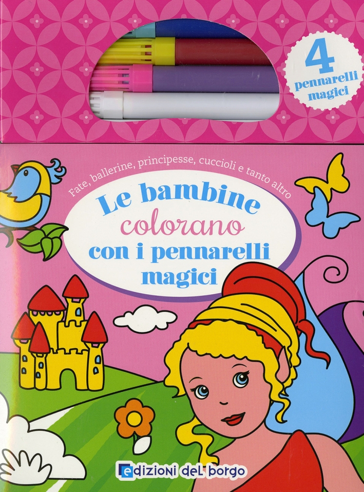 Le bambine colorano con i pennarelli magici. Con gadget Le bambine colorano con i pennarelli magici. Con gadget