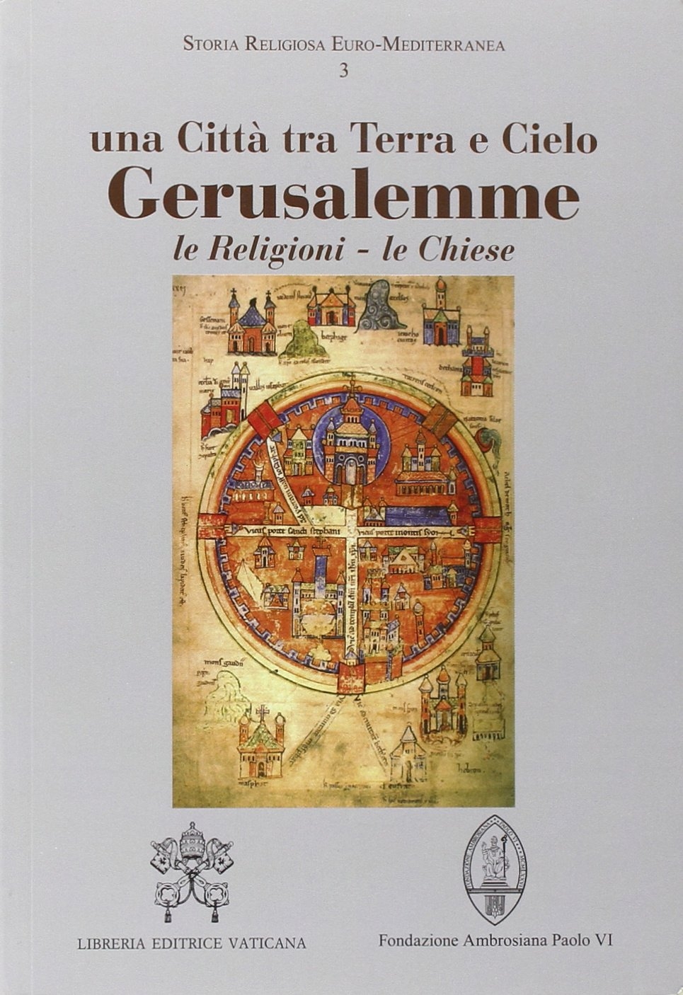 Gerusalemme. Una città tra Terra e Cielo Gerusalemme. Una città tra Terra e Cielo