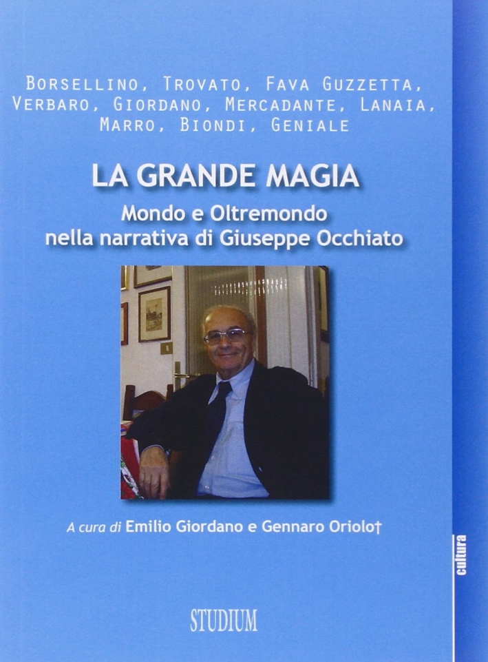 La grande magia. Mondo e oltremondo nella narrativa di Giuseppe Occhiato La grande magia. Mondo e oltremondo nella narrativa di Giuseppe Occhiato