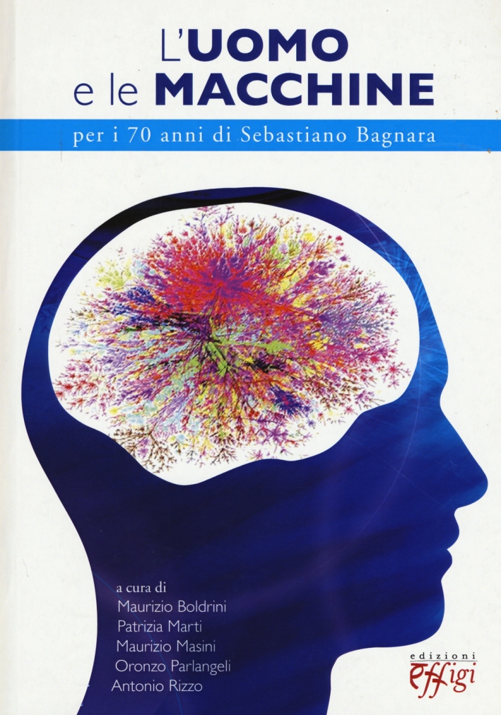 L'Uomo e le Macchine. Per i 70 Anni di Sebastiano Bagnara L'Uomo e le Macchine. Per i 70 Anni di Sebastiano Bagnara