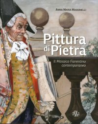 Pittura di Pietra. Il Mosaico Fiorentino Contemporaneo
