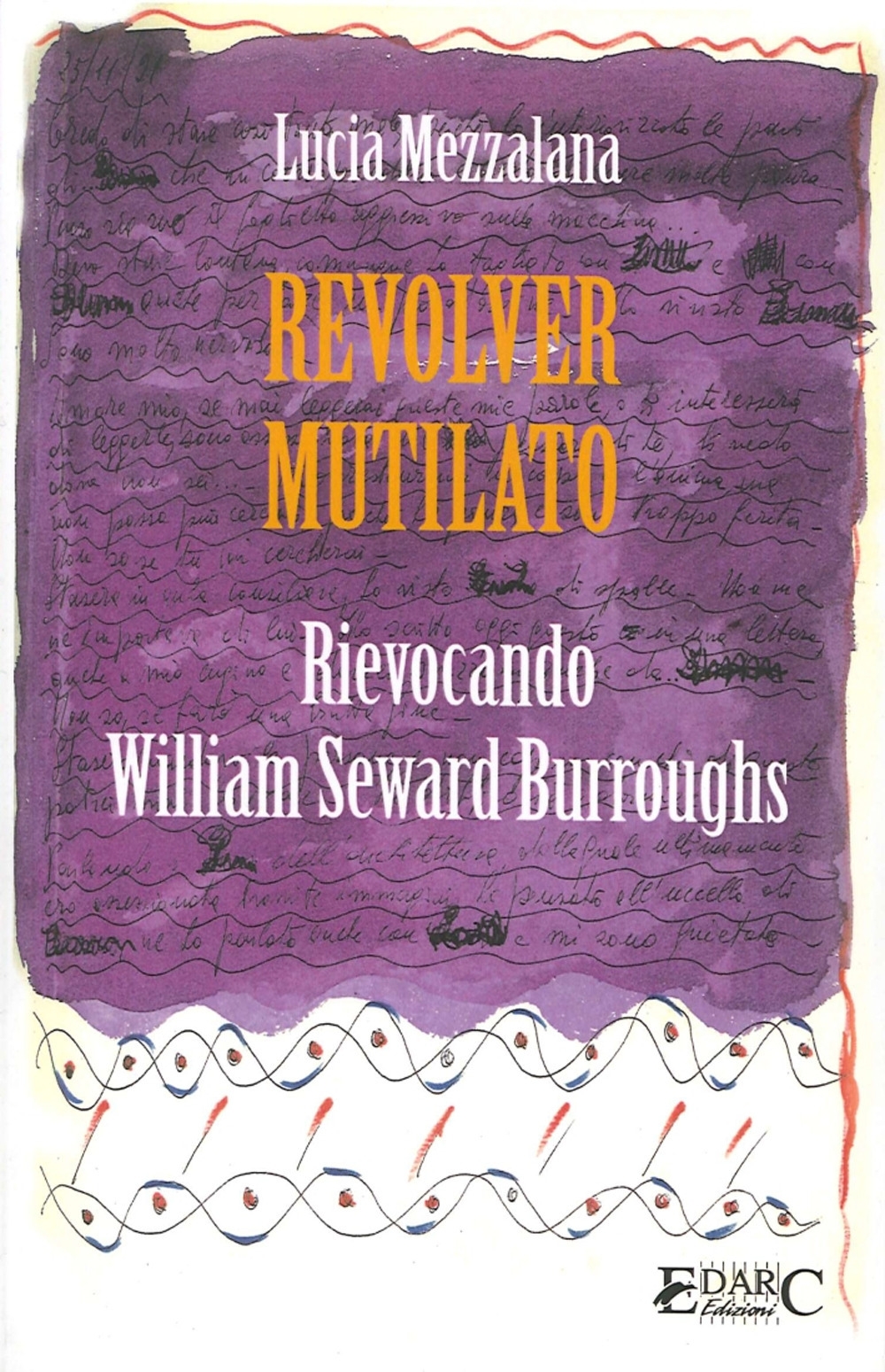 Revolver Mutilato. Rievocando William Seward Burroughs Revolver Mutilato. Rievocando William Seward Burroughs