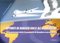 Appunti di viaggio sulle ali di un sogno. Gli equipaggi della compagnia di bandiera raccontano