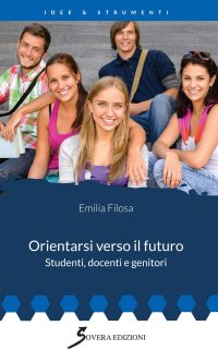 Orientarsi verso il futuro. Studenti, docenti e genitori