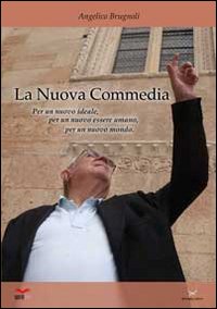 La Nuova "Commedia". Per un Nuovo Ideale, per un Nuovo Essere Umano, per un Nuovo Mondo