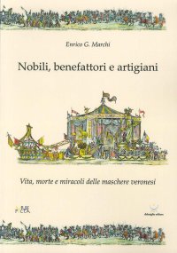 Nobili, benefattori e artigiani. Vita, morte e miracoli delle maschere veronesi