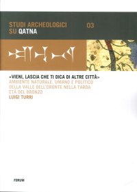 «Vieni, lascia che ti dica di altre città». Ambiente naturale, umano e politico della Valle dell'Oronte nella tarda età del bronzo