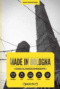 Made in Bologna. Guida al design emergente