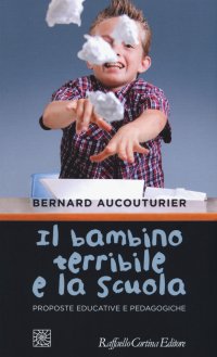 Il bambino terribile e la scuola. Proposte educative e pedagogiche