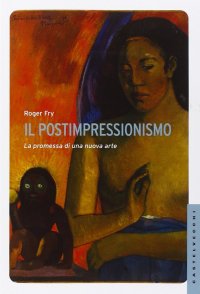 Il postimpressionismo. La promessa di una nuova arte