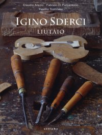 Igino Sderci. Liutaio. Ediz. Italiana e Inglese