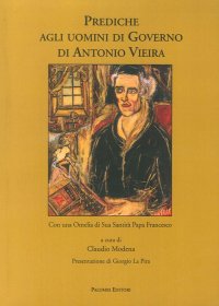Prediche agli Uomini di Governo di Antonio Vieira. Con una Omelia di Sua Santità Papa Francesco