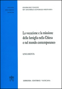La vocazione e la missione della famiglia nella chiesa e nel mondo contemporaneo. Lineamenta. La vocazione e la missione della famiglia nella chiesa e nel mondo contemporaneo. Lineamenta.