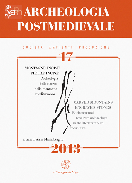 Archeologia postmedievale. Società, ambiente, produzione (2013). Ediz. italiana e inglese. Vol. 17: Montagne incise. Pietre incise. Arhceologia delle risorse nella montagna mediterranea Archeologia postmedievale. Società, ambiente, produzione (2013). Ediz. italiana e inglese. Vol. 17: Montagne incise. Pietre incise. Arhceologia delle risorse nella montagna mediterranea