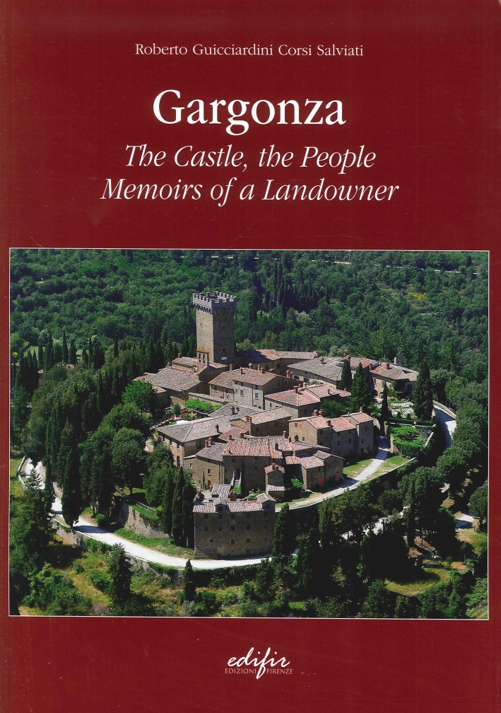 Gargonza. Tha Castle, the People. Memoirs of a Landowner Gargonza. Tha Castle, the People. Memoirs of a Landowner