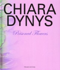 Chiara Dynys. Poisoned Flowers