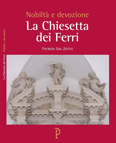La Chiesetta dei Ferri. Nobiltà e Devozione La Chiesetta dei Ferri. Nobiltà e Devozione