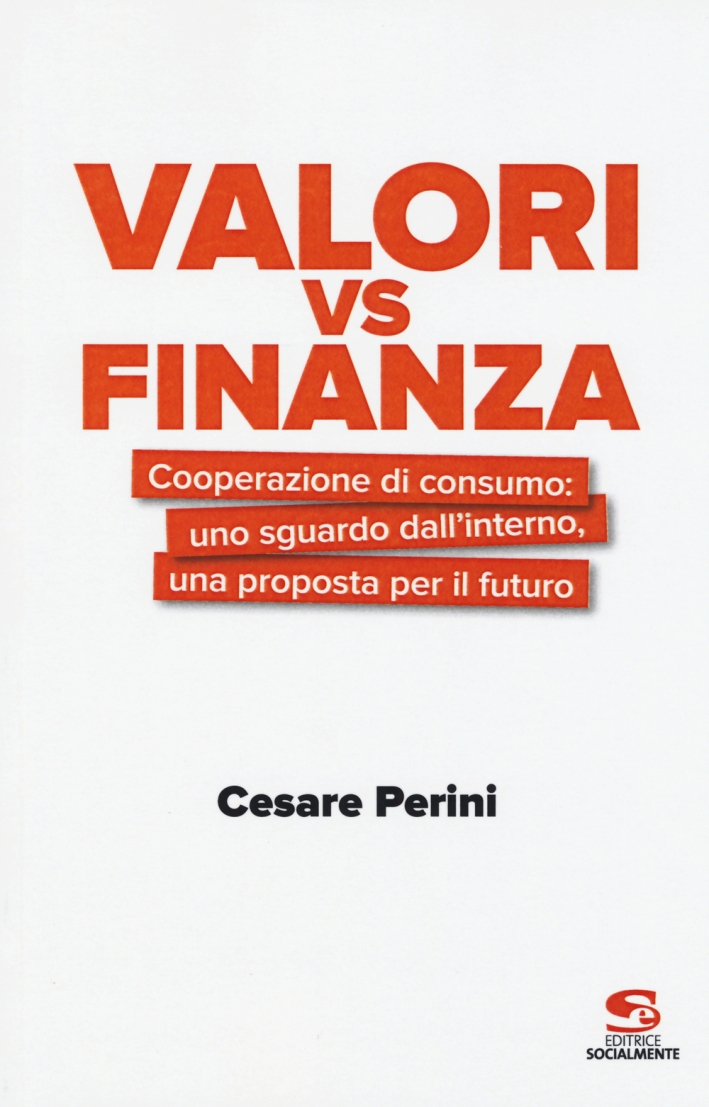 Valori vs finanza. Cooperazione di consumo: uno sguardo dall'interno, una proposta per il fututo. Valori vs finanza. Cooperazione di consumo: uno sguardo dall'interno, una proposta per il fututo.